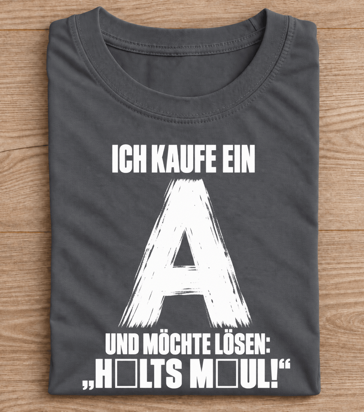 Ich kaufe ein A – H□LTS M□UL! T-Shirt