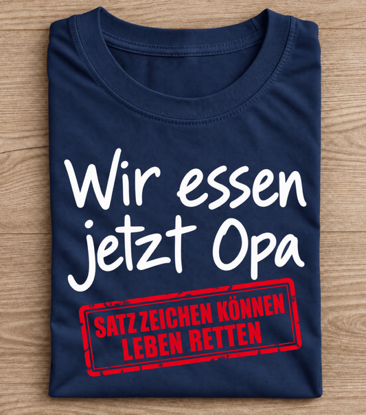 Wir essen jetzt Opa – Satzzeichen können Leben retten T-Shirt