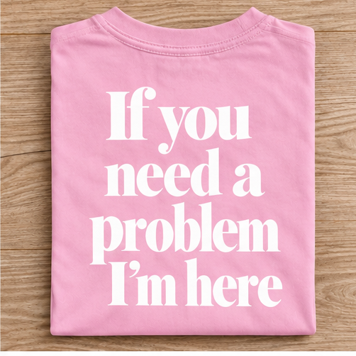 "If You Need a Problem I’m Here" T-Shirt mit Rückendruck