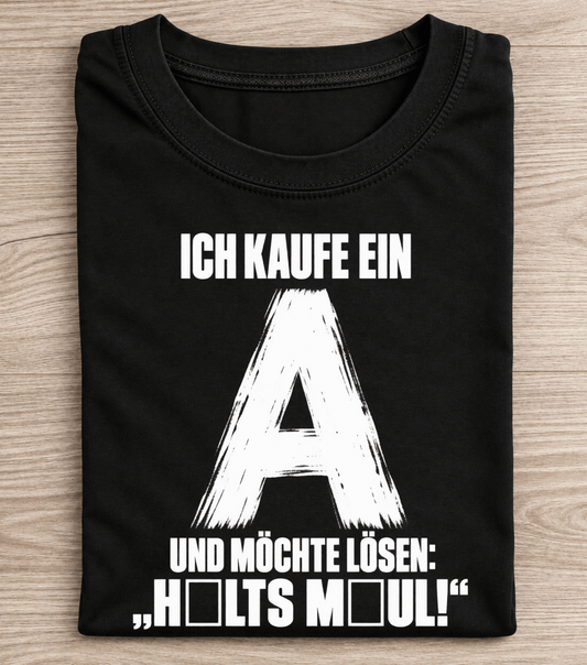 Ich kaufe ein A – H□LTS M□UL! T-Shirt