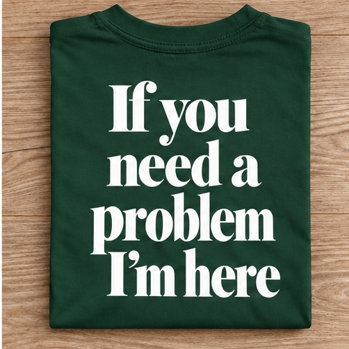 If You Need a Problem I’m Here Back Print T-Shirt